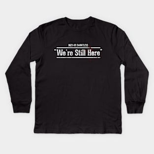 We're Still Here Kids Long Sleeve T-Shirt